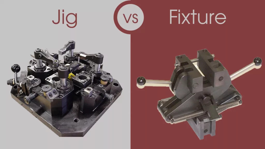 Jig là gì? Vai trò của Jig trong gia công cơ khí chính xác 2 sự khác biệt giữa Jig và Fixtures